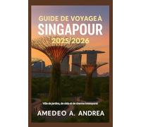 GUIDE DE VOYAGE À SINGAPOUR 2025/2026: Ville de jardins, de ciels et de charme intemporel