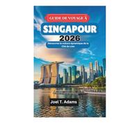 GUIDE DE VOYAGE À SINGAPOUR 2026: Découvrez la culture dynamique de la Cité du Lion