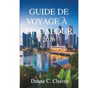 Guide de voyage à Singapour 2026: Découvrez le cœur de l'Asie dans le joyau du sud de la Malaisie