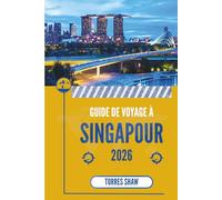 GUIDE DE VOYAGE À SINGAPOUR 2026: Là où les lumières de la ville deviennent des surprises quotidiennes