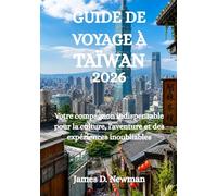 GUIDE DE VOYAGE À TAÏWAN 2026: Votre compagnon indispensable pour la culture, l'aventure et des expériences inoubliables
