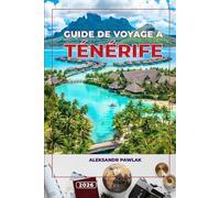 GUIDE DE VOYAGE À TÉNÉRIFE 2026: Découvrez les plus belles plages, les meilleures attractions, la nourriture et les itinéraires pour votre aventure parfaite aux îles Canaries