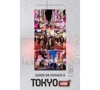 GUIDE DE VOYAGE À TOKYO 2025: « Visitez Tokyo en toute confiance : Guide du voyageur avisé : gastronomie, culture, excursions et lieux incontournables »