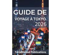 GUIDE DE VOYAGE À TOKYO 2026: Guide du voyageur pour une expérience réussie à Tokyo