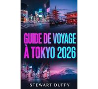 GUIDE DE VOYAGE À TOKYO 2026: Itinéraires Shibuya Harajuku Asakusa et Mont Fuji Culture culinaire et trésors cachés