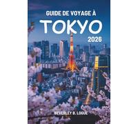 GUIDE DE VOYAGE À TOKYO 2026: Voyages au cœur vibrant du Japon