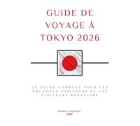 GUIDE DE VOYAGE À TOKYO: Le guide complet pour les nouveaux visiteurs et les visiteurs réguliers