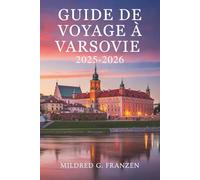 GUIDE DE VOYAGE À VARSOVIE 2025-2026: Découvrez la riche histoire et le dynamisme moderne de la Pologne
