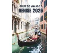 GUIDE DE VOYAGE À VENISE 2026: À la découverte de la magie de la ville d'eau la plus enchanteresse d'Italie