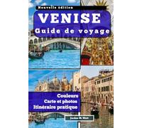 GUIDE DE VOYAGE À VENISE: Canaux, culture et gastronomie : de la grandeur de Saint-Marc à la romance, en passant par le patrimoine et les coins cachés