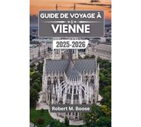 GUIDE DE VOYAGE À VIENNE 2025-2026: Là où la grandeur impériale rencontre la culture du café et l'esprit créatif