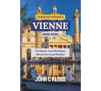 GUIDE DE VOYAGE À VIENNE 2025-2026: Promenez-vous librement, découvrez en profondeur
