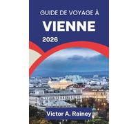 GUIDE DE VOYAGE À VIENNE 2026: À la découverte de l'art, de l'architecture et de la vie au cœur culturel de l'Autriche