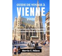 GUIDE DE VOYAGE À VIENNE 2026: Joyaux culturels, élégance impériale et promenades urbaines inoubliables