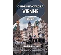 GUIDE DE VOYAGE À VIENNE 2026: Là où l'élégance baroque rencontre l'âme artistique et le rythme de la vie moderne.