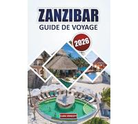 Guide de voyage à Zanzibar 2026: Explorer les plages, les paysages côtiers, les sites du patrimoine culturel, les marchés traditionnels, les ... de plein air pour se détendre en Tanzanie