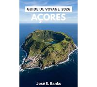 GUIDE DE VOYAGE AÇORES 2026: De São Miguel à Flores : itinéraires insulaires épiques, randonnées autour des lacs de cratère, festivals cachés et aperçus locaux