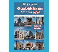 Guide de voyage actualisé sur l'Ouzbékistan: Votre passeport pour l'aventure et la découverte