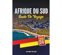 GUIDE DE VOYAGE AFRIQUE DU SUD 2026: Le Cap, Kruger Safaris, Garden Route, Johannesburg, vignobles, plages et voyages d'aventure