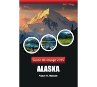 Guide De Voyage Alaska 2025: Découvrez des croisières panoramiques, des visites de la faune et des aventures culturelles, une expérience au sommet de la dernière frontière