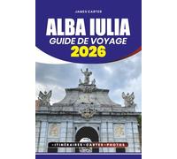 GUIDE DE VOYAGE ALBA IULIA 2026: Découvrez la citadelle historique de Roumanie, les joyaux cachés de Transylvanie et les expériences locales