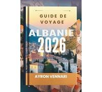 GUIDE DE VOYAGE ALBANIE 2026: « Merveilles antiques, rivages adriatiques et beauté sauvage vous attendent »