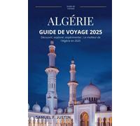 Guide de voyage Algérie 2025: Découvrir, explorer, expérimenter : le meilleur de l'Algérie en 2025