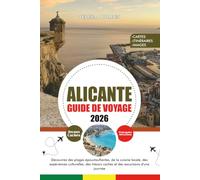 GUIDE DE VOYAGE ALICANTE 2026: Découvrez des plages époustouflantes, de la cuisine locale, des expériences culturelles, des trésors cachés et des excursions d'une journée