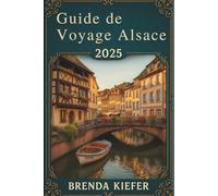 Guide de Voyage Alsace 2025: Découvrez votre chemin à travers des paysages pittoresques et une histoire riche