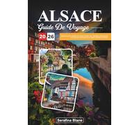 GUIDE DE VOYAGE ALSACE 2026: Découvrez des villages de contes de fées, des vignobles pittoresques et le charme intemporel de la région d'Alsace en France