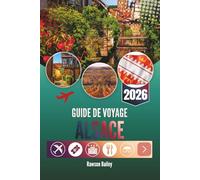 GUIDE DE VOYAGE ALSACE 2026: Là où les vignobles rencontrent les contes de fées et où chaque recoin murmure une histoire