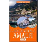 GUIDE DE VOYAGE AMALFI 2026: « Planifiez plus intelligemment, voyagez plus profondément - Découvrez les secrets, les saveurs et le patrimoine intemporel d’Amalfi »