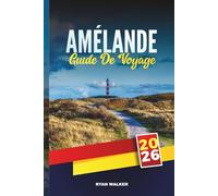 GUIDE DE VOYAGE AMELAND 2026: Découvrez des joyaux cachés, des monuments historiques, des conseils de voyage et des expériences de vacances inoubliables
