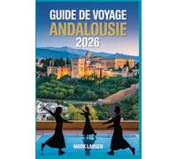Guide de voyage Andalousie 2026: Histoire, culture et trésors cachés du sud de l'Espagne