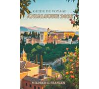 GUIDE DE VOYAGE ANDALOUSIE 2026: Plongez dans les traditions vibrantes et les paysages époustouflants du sud de l'Espagne