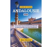 GUIDE DE VOYAGE ANDALOUSIE 2026: Tout ce dont vous avez besoin pour découvrir la culture, les villes et les côtes d'Andalousie