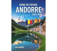 GUIDE DE VOYAGE ANDORRE 2025-2026: Un voyage à travers des sommets enneigés et des vallées tranquilles à l'ombre des géants