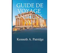 GUIDE DE VOYAGE ANTHENS 2026: Un voyage à travers les merveilles antiques et la vie moderne en Grèce