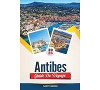 GUIDE DE VOYAGE ANTIBES 2026: Plages, charme de la vieille ville, yachts de luxe et excursions d'une journée au départ de la Côte d'Azur