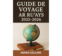 GUIDE DE VOYAGE AR RU'AYS 2025-2026: Explorez le Qatar au-delà de Doha avec ce guide de voyage ultime d'Ar Ru'ays, votre planificateur de voyage ... de road trip, de conseils de camping côtier