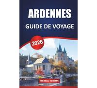 GUIDE DE VOYAGE ARDENNES 2026: Principales attractions, escapades dans la nature et conseils pratiques pour explorer le cœur vert de la Belgique