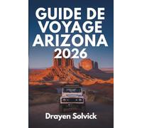 GUIDE DE VOYAGE ARIZONA 2026: À la découverte des merveilles du Grand Canyon, État des États-Unis