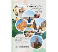 Guide de voyage Arménie 2025 - 2026: Découvrez Erevan, Gyumri, Sevan, l'Artsakh et bien plus encore - routes des vins, festivals, sentiers de ... quotidiens, cartes et secrets locaux