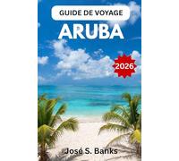 GUIDE DE VOYAGE ARUBA 2026: Plages, parcs nationaux, flamants roses, villages côtiers et la culture vibrante des Caraïbes du Sud
