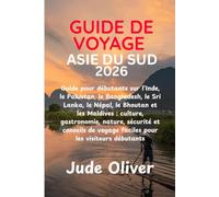GUIDE DE VOYAGE ASIE DU SUD 2026: Guide pour débutants sur l'Inde, le Pakistan, le Bangladesh, le Sri Lanka, le Népal, le Bhoutan et les Maldives : ... voyage faciles pour les visiteurs débutants