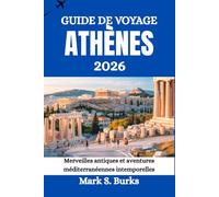 GUIDE DE VOYAGE ATHÈNES 2026: Merveilles antiques et aventures méditerranéennes intemporelles