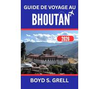 GUIDE DE VOYAGE AU BHOUTAN 2026: À la découverte de nobles traditions et d'horizons himalayens spectaculaires