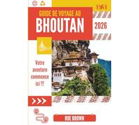 GUIDE DE VOYAGE AU BHOUTAN 2026: Murmures d'altitude et de tradition dans le calme himalayen