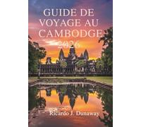 GUIDE DE VOYAGE AU CAMBODGE 2026: Découvrez les temples antiques et les riches traditions de l'Asie du Sud-Est