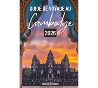 GUIDE DE VOYAGE AU Cambodge 2026: Voyages au ralenti à travers la culture, l'histoire et la vie quotidienne en Asie du Sud- Est